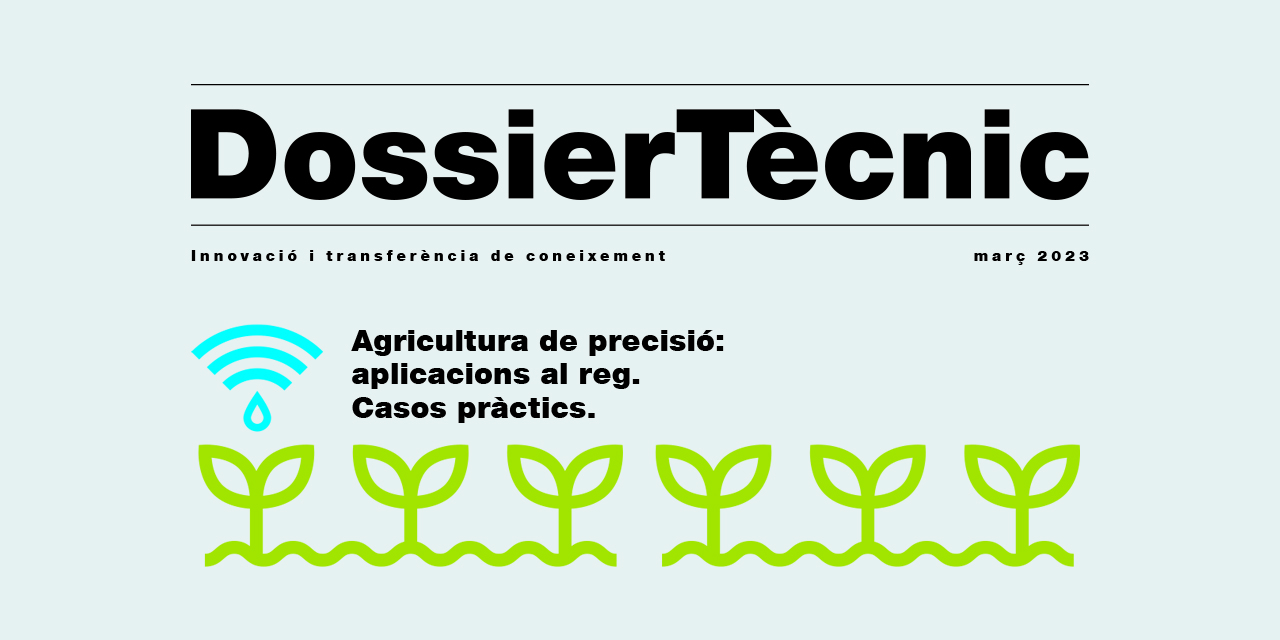 Dossier Tècnic nº 121: “Agricultura de precisió: aplicacions al reg. Casos Pràctics”